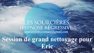 Hypnose Régressive  348 Session Grand nettoyage Session de Eric [upl. by Anaeel254]