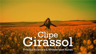 Clipe Girassol  Priscilla Alcantara amp Whindersson Nunes Official Music Vídeo Fã Clipe [upl. by Akira566]