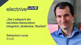 „Der Ladepark der nächsten Generation integriert skalierbar flexibel“ – Sebastian Lucae von EcoG [upl. by Enna]