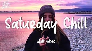 Saturday chill feeling  Chill Vibes  Chill out music mix playlist [upl. by Aehtna]