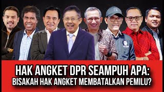 HAK ANGKET DPR SEAMPUH APA BISAKAH HAK ANGKET MEMBATALKAN PEMILU [upl. by Hayikaz546]