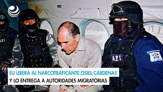 EU libera al narcotraficante Osiel Cárdenas y lo entrega a autoridades migratorias [upl. by Erica]