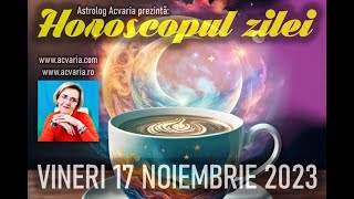 CALMAREA FURTUNII⭐HOROSCOPUL DE VINERI 17 NOIEMBRIE 2023 cu astrolog Acvaria [upl. by Euqinay]