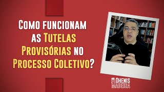 Como funcionam as TUTELAS PROVISÓRIAS no PROCESSO COLETIVO [upl. by Angelita818]