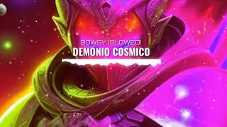 BOWSY  DEMONIO COSMICO SLOWED [upl. by Notlih]