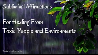 Subliminal Affirmations for Healing from Toxic People and Environments [upl. by Hayse711]