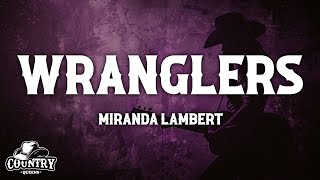 Miranda Lambert  Wranglers Lyrics Extended [upl. by Normac305]