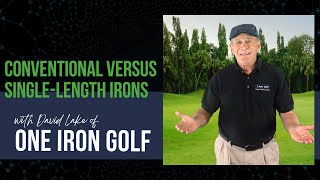 The advantages of SingleLength Irons over Conventional Irons with David of One Iron Golf [upl. by Jeconiah]