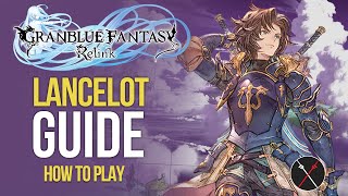 Granblue Fantasy Relink Lancelot Guide  Build Skills Combos amp Gameplay Tips [upl. by Pugh]