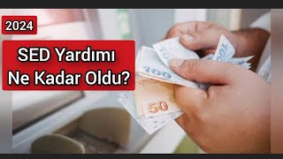 2024 SED Ödemeleri Ne Kadar Oldu [upl. by Haorbed]