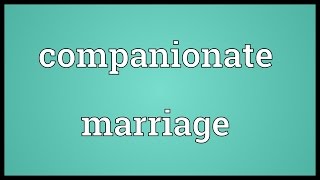 Companionate marriage Meaning [upl. by Berget]