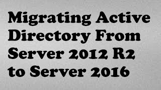 1 Migrating Active Directory From Server 2012 R2 to Server 2016 [upl. by Yntrok]