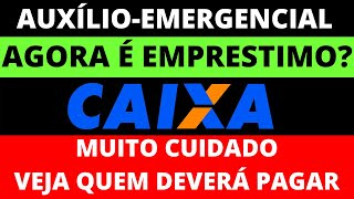 CUIDADO AUXÍLIO EMERGENCIAL VIROU EMPRÉSTIMO VEJA QUEM DEVERÁ PAGÁLO DE VOLTA [upl. by Venditti]