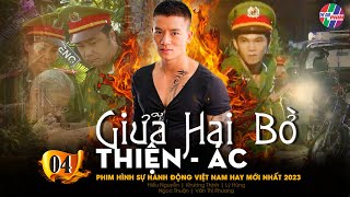 PHIM HÌNH SỰ VIỆT NAM MỚI HAY NHẤT 2023  GIỮA HAI BỜ THIỆN ÁC  TẬP 4  LÝ HÙNG HIẾU NGUYỄN [upl. by Morice658]