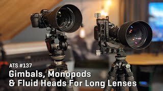 Approaching the Scene 137 Gimbals Monopods amp Fluid Heads For Long Lenses [upl. by Antonius]