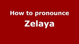 How to pronounce Zelaya Argentine SpanishArgentina  PronounceNamescom [upl. by Camellia505]