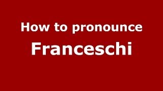 How to pronounce Franceschi ItalianItaly  PronounceNamescom [upl. by Zeret]