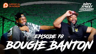 EP78  BOUGIE BANTON  DIRTY STREET CONFESSIONS [upl. by Hightower151]