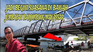 BEGINI SUASANA DI BAWAH JEMBATAN BAROMBONG MAKASSAR [upl. by Benjie]