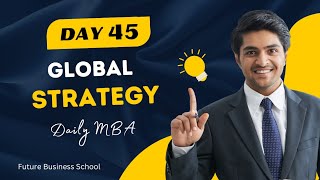 Day45 Global Strategy  Daily MBA  FBS  Future Business School [upl. by Elysha]