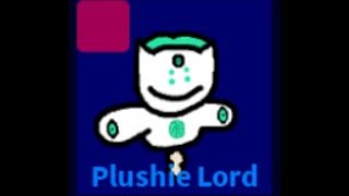 Plushie Lord [upl. by Gabrielson]