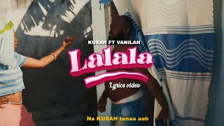 Kusah Feat Vanillah  Lalala Official Lyrics Video [upl. by Eednac444]