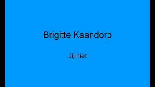 Brigitte Kaandorp  Jij niet [upl. by Eynobe467]