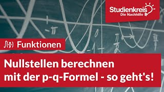 Nullstellen mit der pqFormel berechnen  so gehts  Mathe verstehen mit dem Studienkreis [upl. by Montagna251]