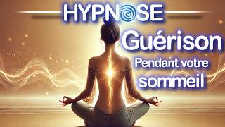 HYPNOSE PUISSANTE  GUÉRISON Pendant le Sommeil Méditation Guidée Détente Profonde [upl. by Mccallum]