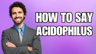 How To Pronounce Acidophilus Correctly [upl. by Enetsirk]