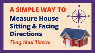 A Simple Way To Measure House Sitting and Facing Directions  Feng Shui Basics [upl. by Norej]