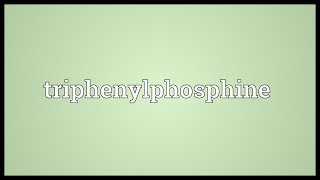 Triphenylphosphine Meaning [upl. by Ahsik]