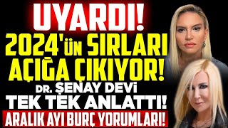 UYARDI 2024ün Sırları Açığa Çıkıyor Şenay Devi TEK TEK ANLATTI Aralık Ayı Burç Yorumları [upl. by Salbu181]