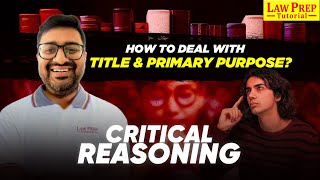 Critical Reasoning  How to Deal with Title amp Primary Purpose  CR for CLAT 2025 [upl. by Eenafit880]