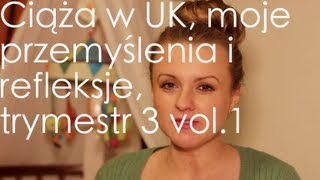 Ciąża w UK moje przemyślenia i refleksje ostatni trymestr vol1 [upl. by Maiah]