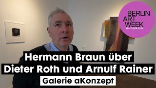 14092024 Berlin Art Week Hermann Braun über Dieter Roth amp Arnulf Rainer  Galerie aKonzept [upl. by Esnahc]