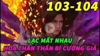 Đấu Phá Thương Khung Phần 5 Tập 103104 Thuyết Minh  Lạc Mất Nhau  Hoá Thân Thần Bí Cường Giả [upl. by Eseneg219]