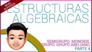 ESTRUCTURAS ALGEBRAICAS Semigrupo Monoide Grupo Grupo abeliano Parte 4 [upl. by Nyra]