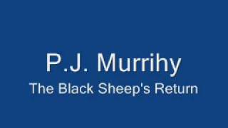 PJ Murrihy  The Black Sheeps Return [upl. by Nodarse512]