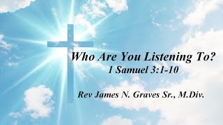 Who Are You Listening To  Rev James N Graves Sr MDiv [upl. by Ynffit]