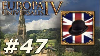 Europa Universalis IV Rule Britannia  Anglophile  Part 47 [upl. by Ardied165]