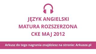 Matura 2012 język angielski rozszerzony nagranie [upl. by Lenahtan]