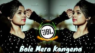 Bole Mera Kangena  Hindi New Dj Song  Jbl Remix Song  dj [upl. by Adaiha]