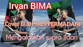 irvan bima  cover buih jadi permadani  mengalahkan suara jidan [upl. by Oicnanev251]