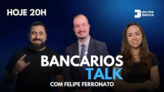 Bancários Talk  Com Felipe Ferronato [upl. by Connolly31]