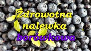 Zdrowotna nalewka borówkowa [upl. by Bilow762]