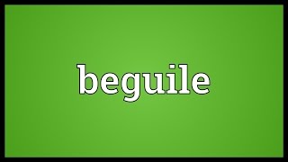 Beguile Meaning [upl. by Sucramel]