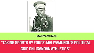 Taking Sports by Force Maliyamungus Political Grip on Ugandan Athletics [upl. by Margarette]