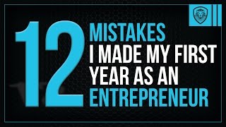 12 Mistakes I Made My First Year as an Entrepreneur [upl. by Haley]