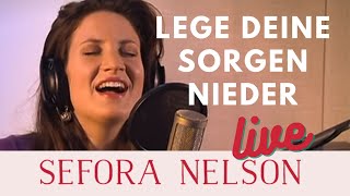 Sefora Nelson – Lege deine Sorgen nieder Live [upl. by Xuerd]